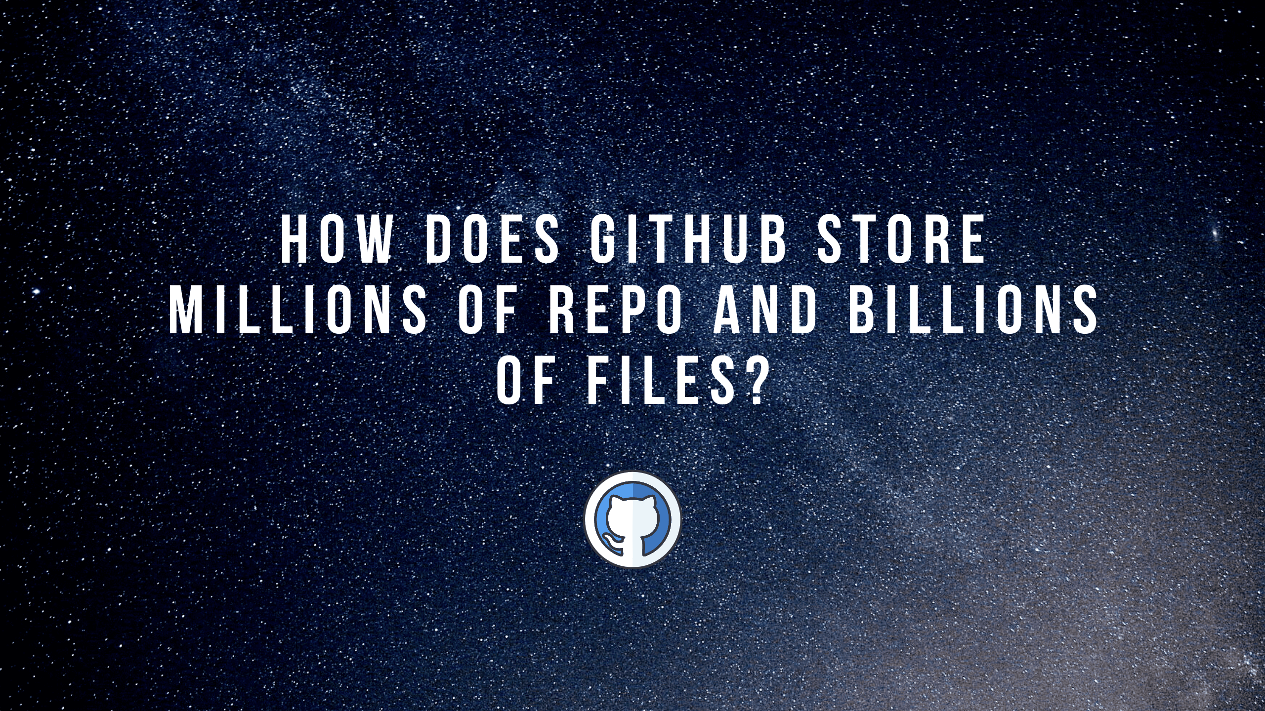 How does Github store millions of repo and billions of files?